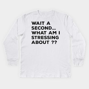 Stressing out quote Kids Long Sleeve T-Shirt